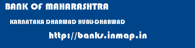 BANK OF MAHARASHTRA  KARNATAKA DHARWAD HUBLI-DHARWAD   banks information 